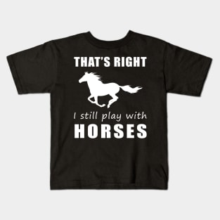 Ride On with Humor: That's Right, I Still Play with Horses Tee! Gallop into Laughter! Kids T-Shirt